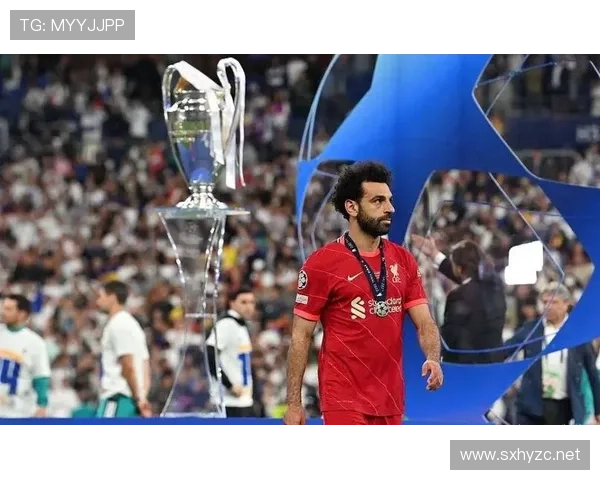 萨拉赫欧冠决赛进球效率与比赛影响力分析 萨拉赫欧冠决赛进球效率与比赛影响力分析